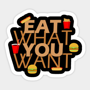 Eat what you want Sticker